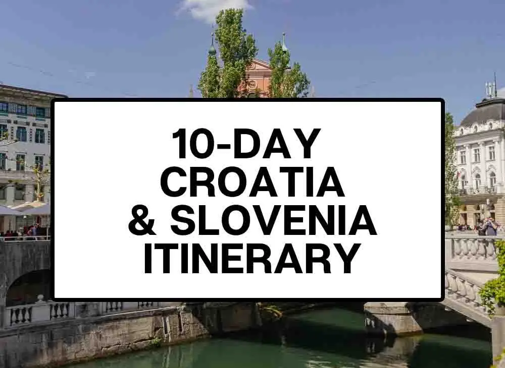 10 day Croatia and Slovenia itinerary
