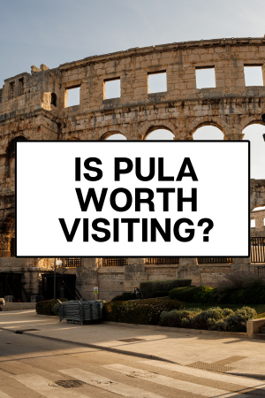 is pula worth visiting