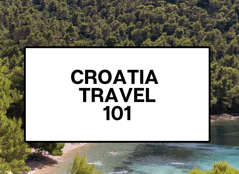 croatia travel 101 guide