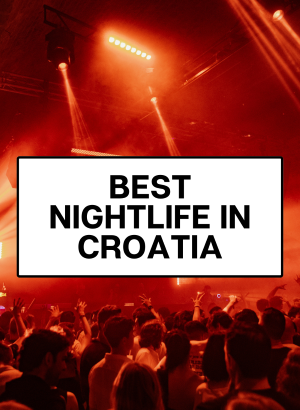 best cities for nightlife croatia. CROATIA ACTIVITIES AND ATTRACTIONS